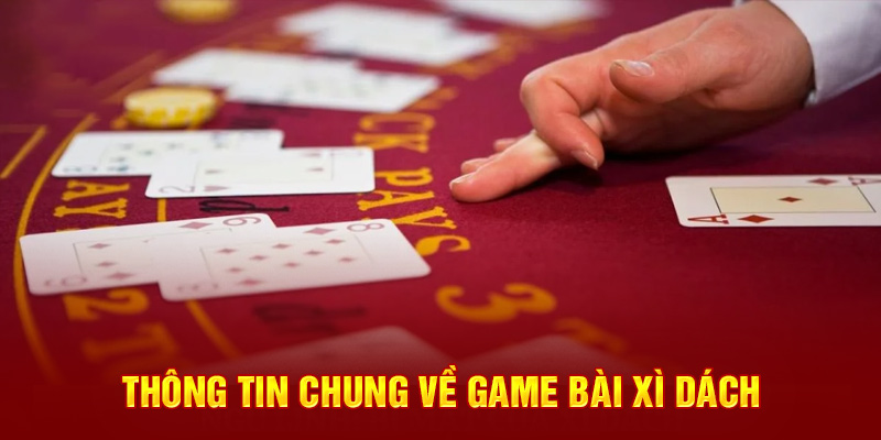 Thông tin chung về game bài xì dách 